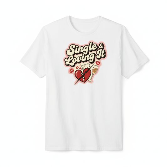 Single & Loving It T-Shirt - Sassy Anti-Valentine's Design - TaggEt Dezignz
