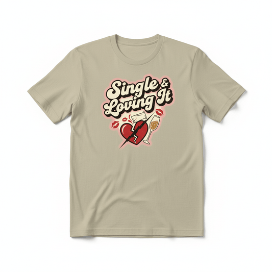 Single & Loving It T-Shirt - Sassy Anti-Valentine's Design - TaggEt Dezignz